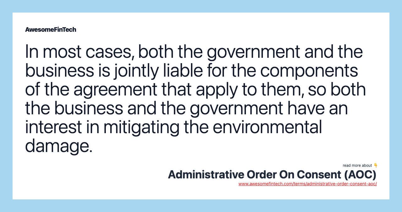 In most cases, both the government and the business is jointly liable for the components of the agreement that apply to them, so both the business and the government have an interest in mitigating the environmental damage.