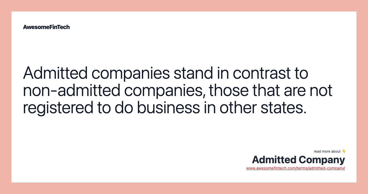 Admitted companies stand in contrast to non-admitted companies, those that are not registered to do business in other states.