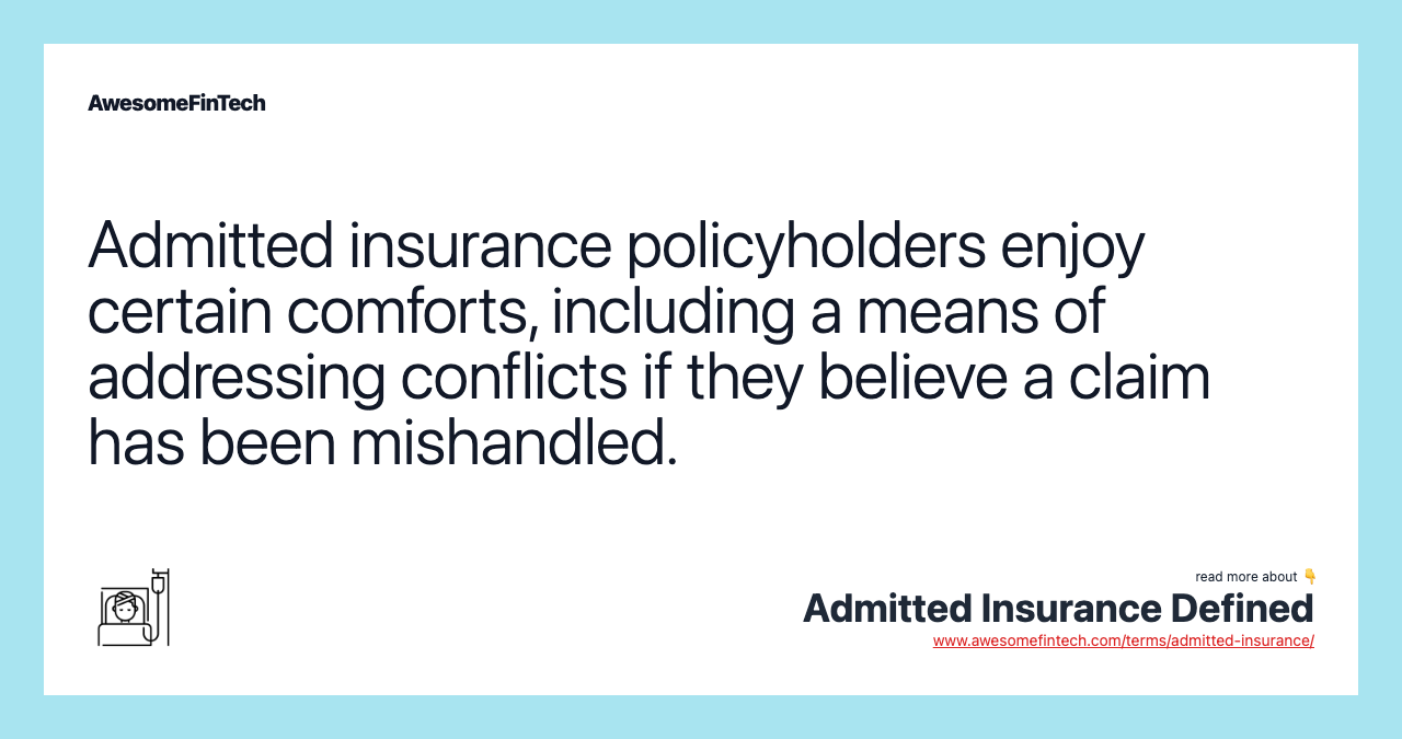 Admitted insurance policyholders enjoy certain comforts, including a means of addressing conflicts if they believe a claim has been mishandled.