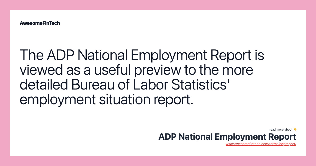 The ADP National Employment Report is viewed as a useful preview to the more detailed Bureau of Labor Statistics' employment situation report.