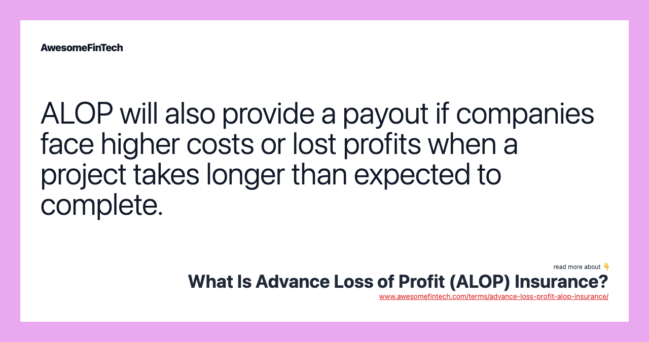 ALOP will also provide a payout if companies face higher costs or lost profits when a project takes longer than expected to complete.