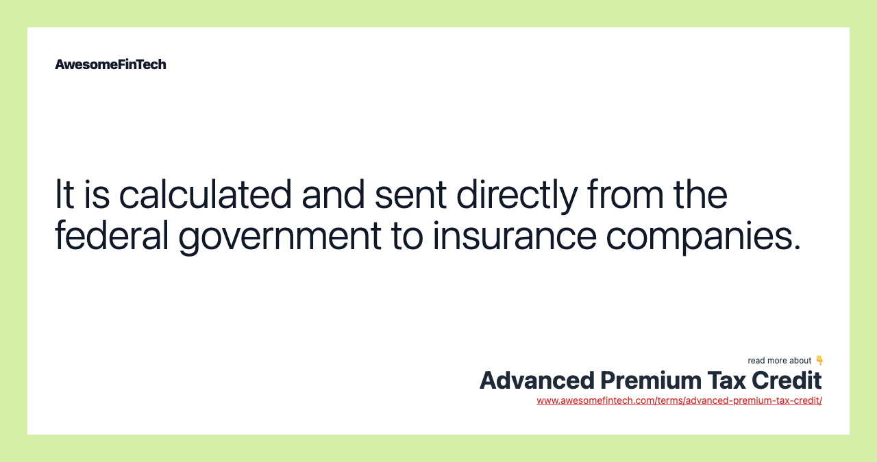 It is calculated and sent directly from the federal government to insurance companies.