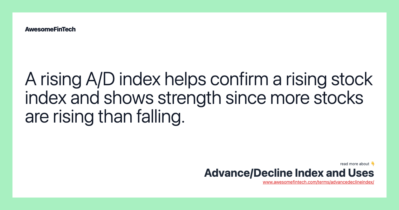 A rising A/D index helps confirm a rising stock index and shows strength since more stocks are rising than falling.