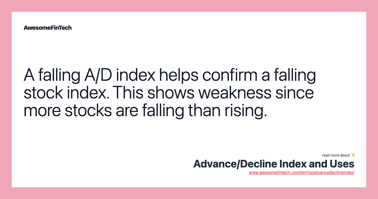 A falling A/D index helps confirm a falling stock index. This shows weakness since more stocks are falling than rising.