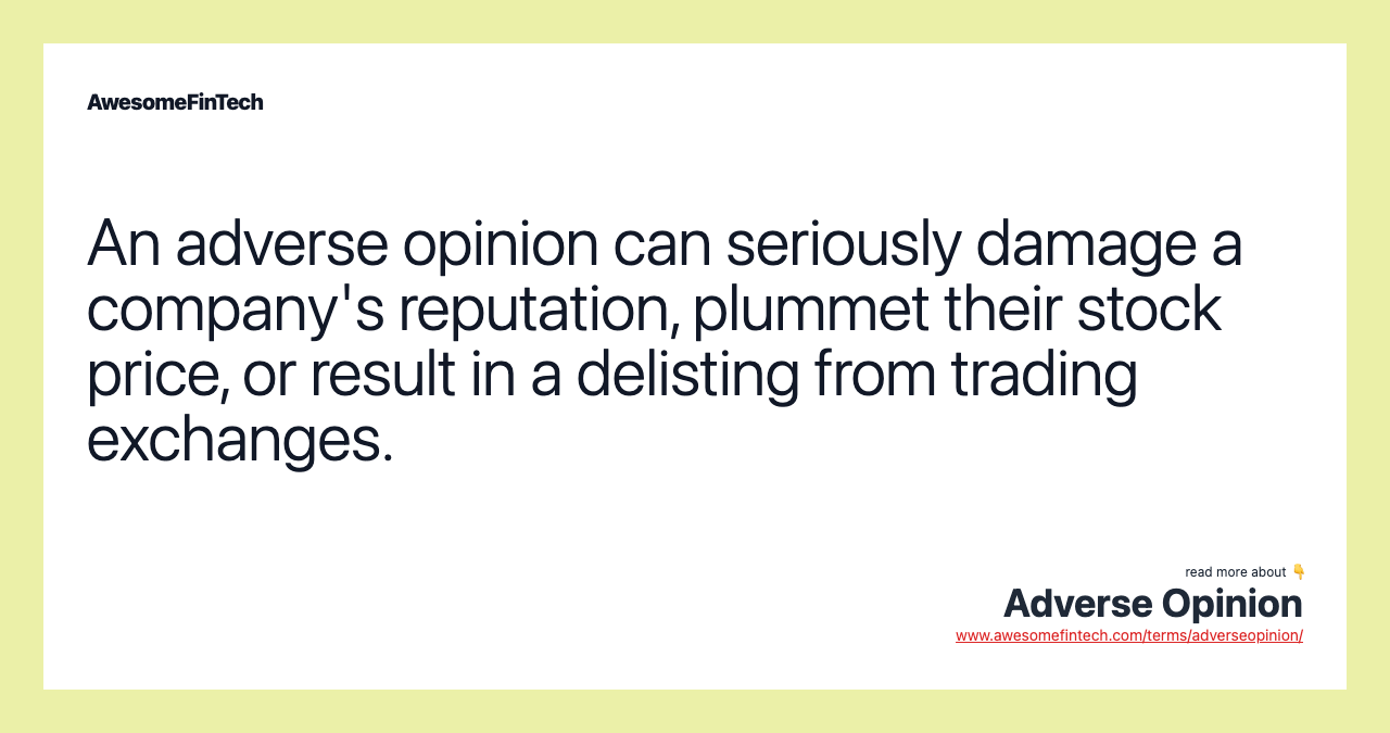 An adverse opinion can seriously damage a company's reputation, plummet their stock price, or result in a delisting from trading exchanges.
