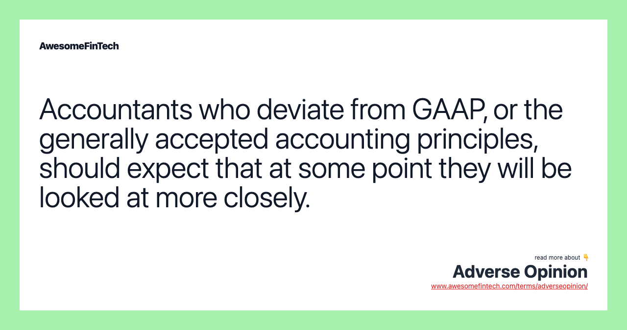 Accountants who deviate from GAAP, or the generally accepted accounting principles, should expect that at some point they will be looked at more closely.