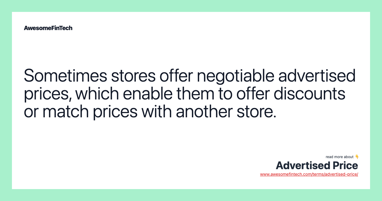 Sometimes stores offer negotiable advertised prices, which enable them to offer discounts or match prices with another store.