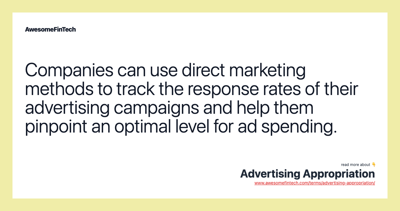 Companies can use direct marketing methods to track the response rates of their advertising campaigns and help them pinpoint an optimal level for ad spending.