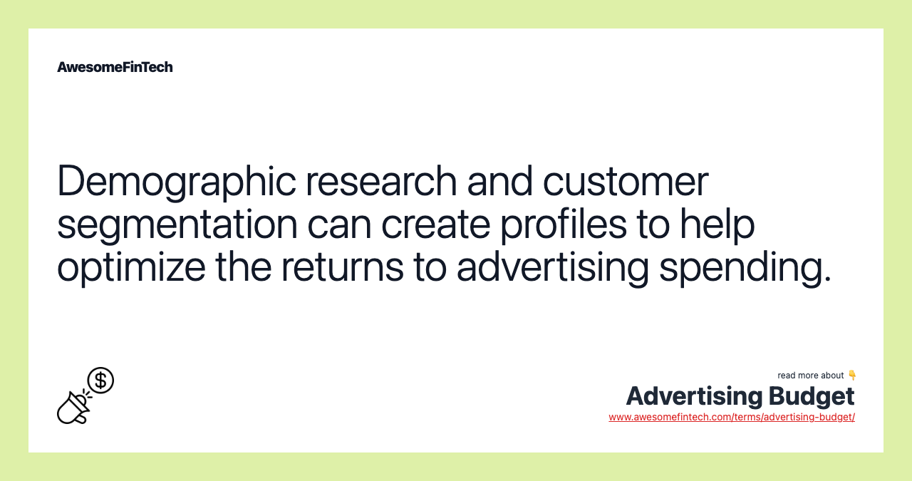 Demographic research and customer segmentation can create profiles to help optimize the returns to advertising spending.