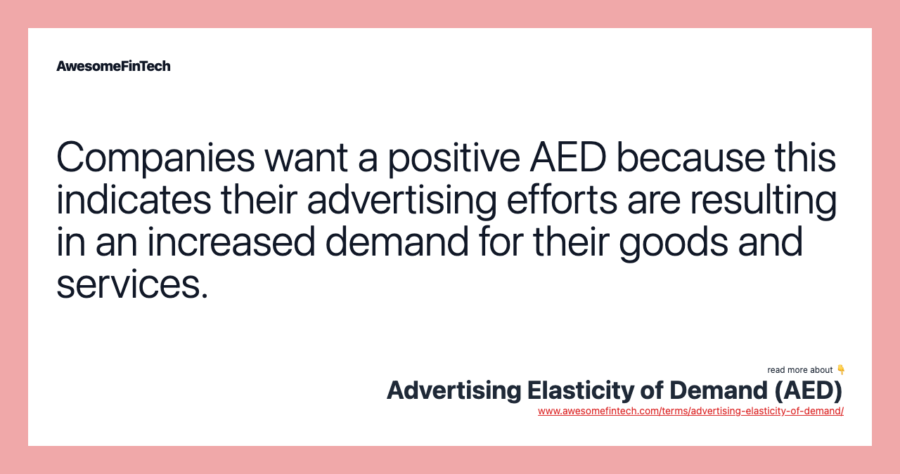 Companies want a positive AED because this indicates their advertising efforts are resulting in an increased demand for their goods and services.