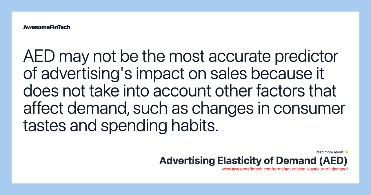 AED may not be the most accurate predictor of advertising's impact on sales because it does not take into account other factors that affect demand, such as changes in consumer tastes and spending habits.