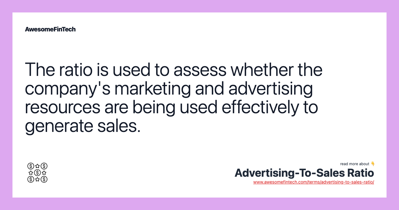 The ratio is used to assess whether the company's marketing and advertising resources are being used effectively to generate sales.