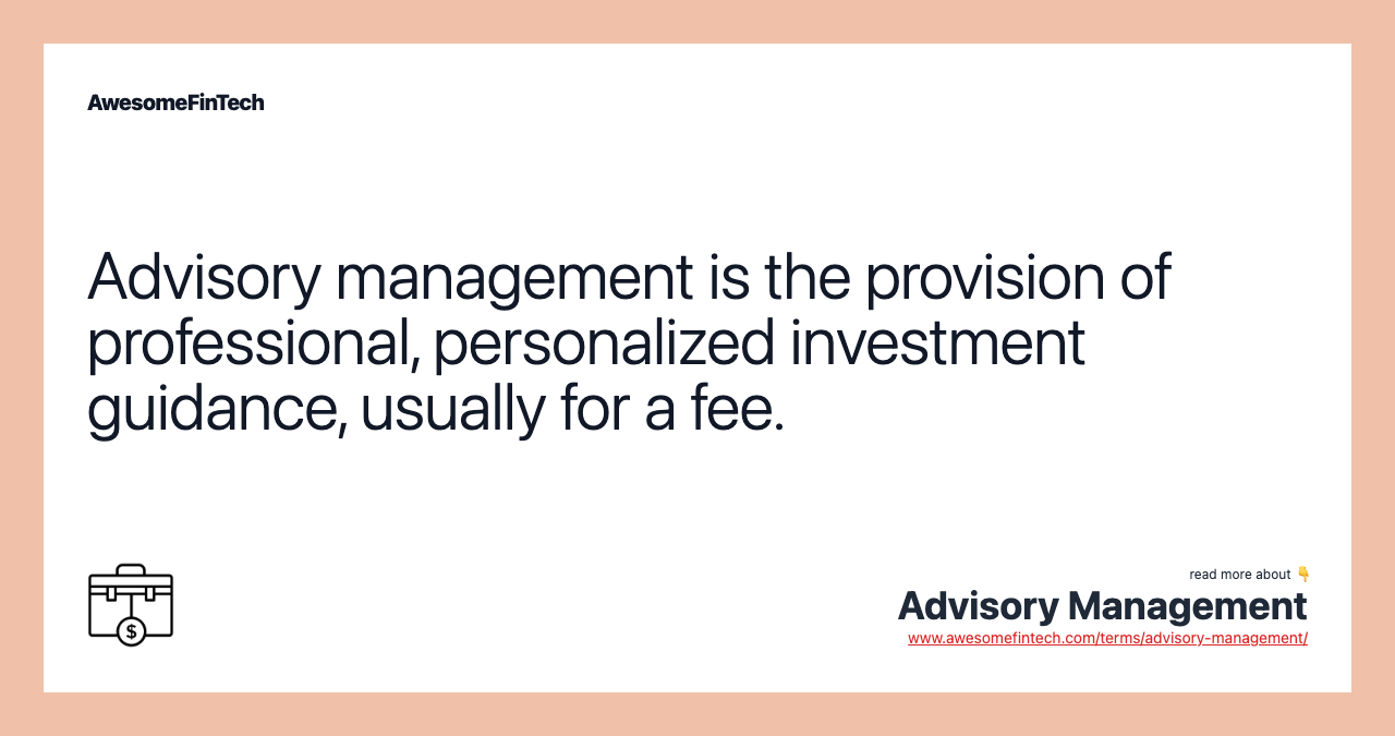 Advisory management is the provision of professional, personalized investment guidance, usually for a fee.