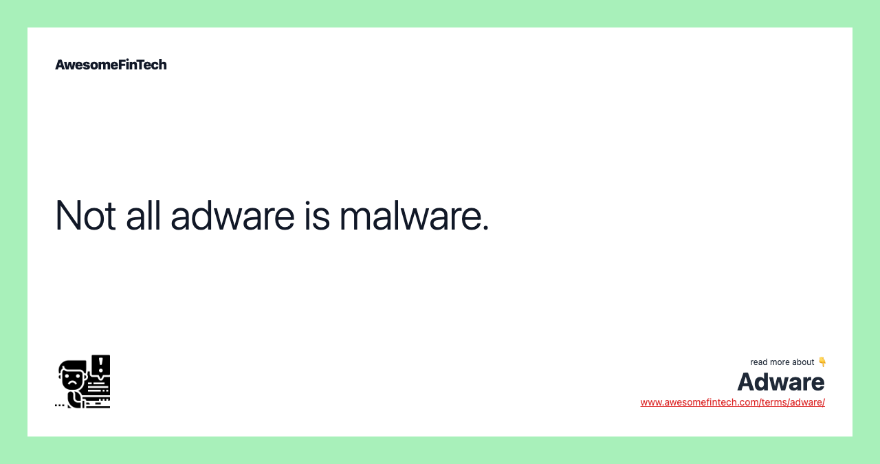 Not all adware is malware.