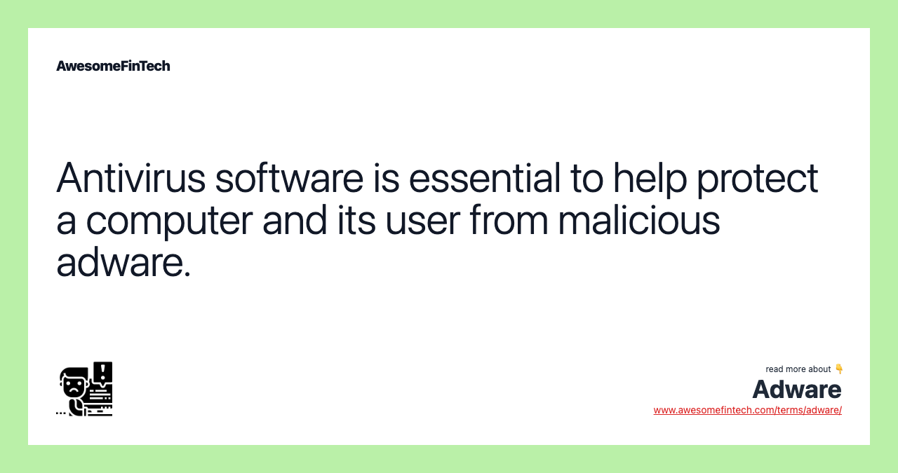 Antivirus software is essential to help protect a computer and its user from malicious adware.