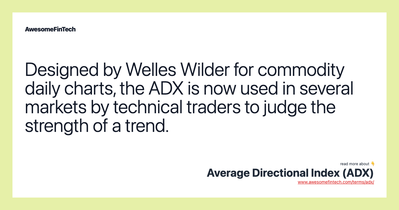 Designed by Welles Wilder for commodity daily charts, the ADX is now used in several markets by technical traders to judge the strength of a trend.