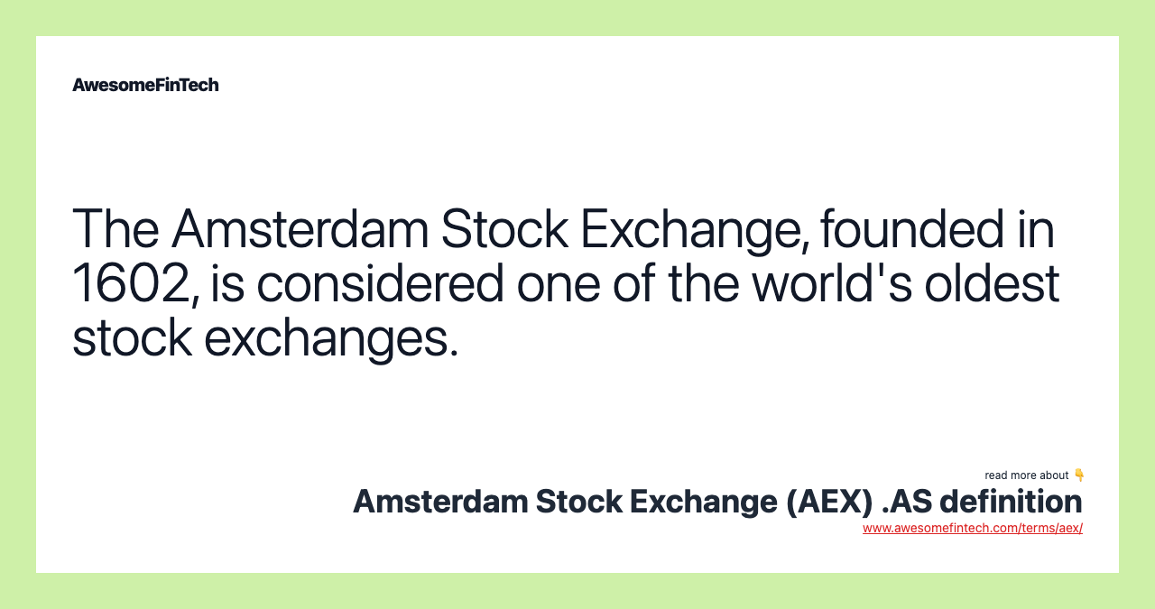 The Amsterdam Stock Exchange, founded in 1602, is considered one of the world's oldest stock exchanges.