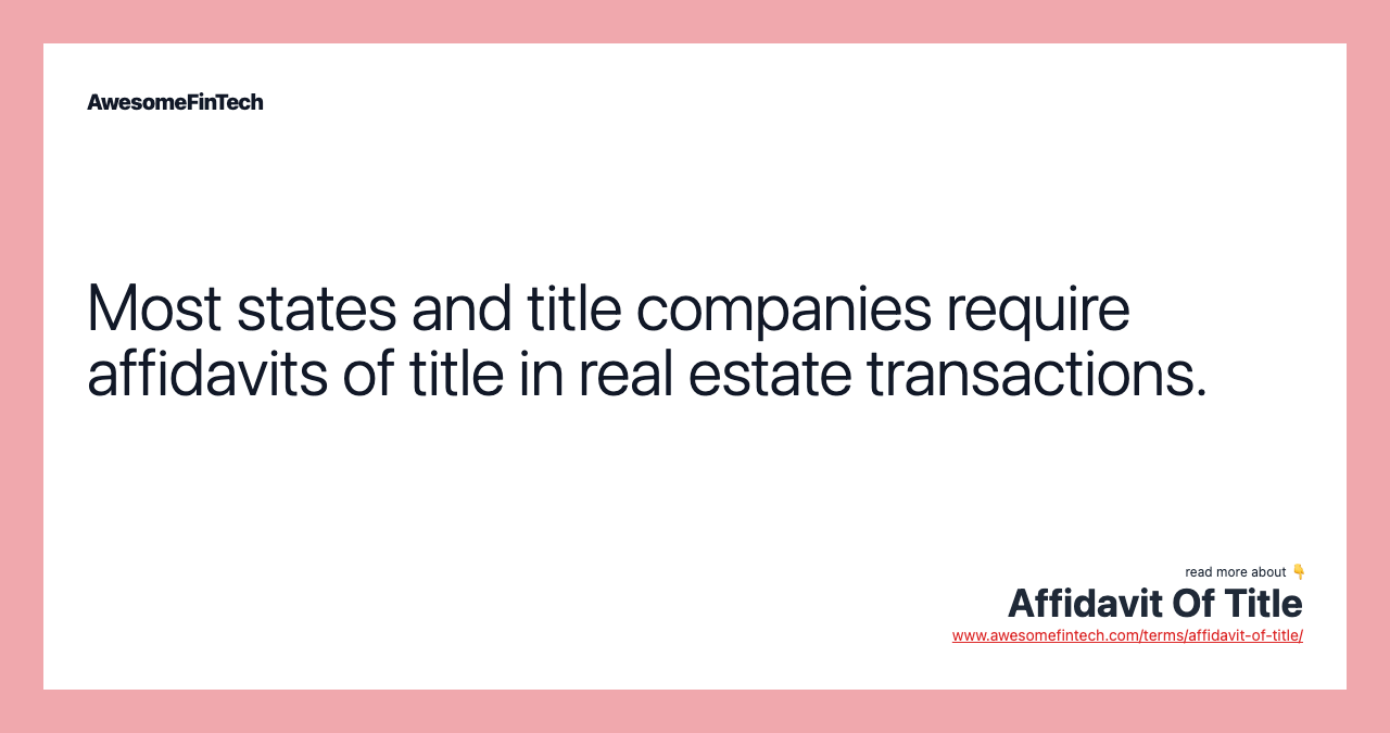 Most states and title companies require affidavits of title in real estate transactions.