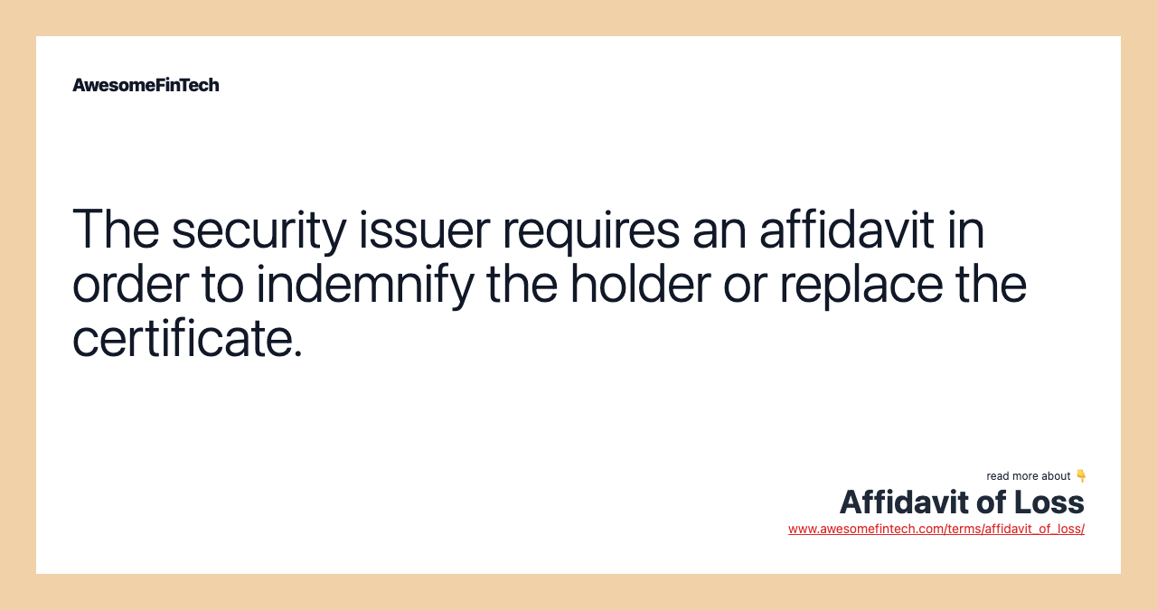 The security issuer requires an affidavit in order to indemnify the holder or replace the certificate.