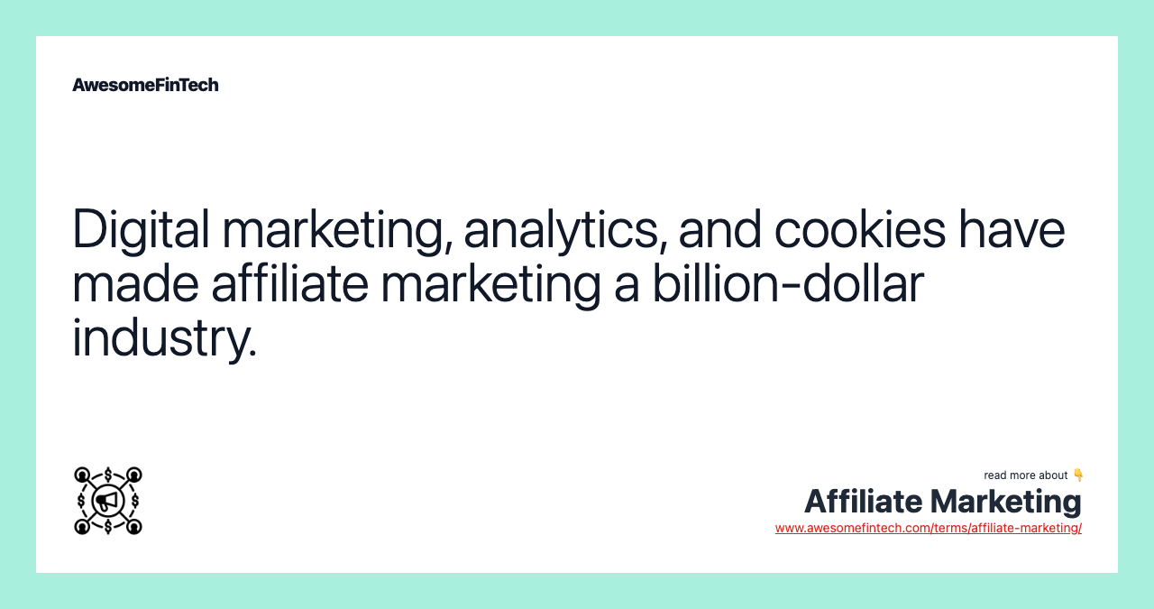 Digital marketing, analytics, and cookies have made affiliate marketing a billion-dollar industry.