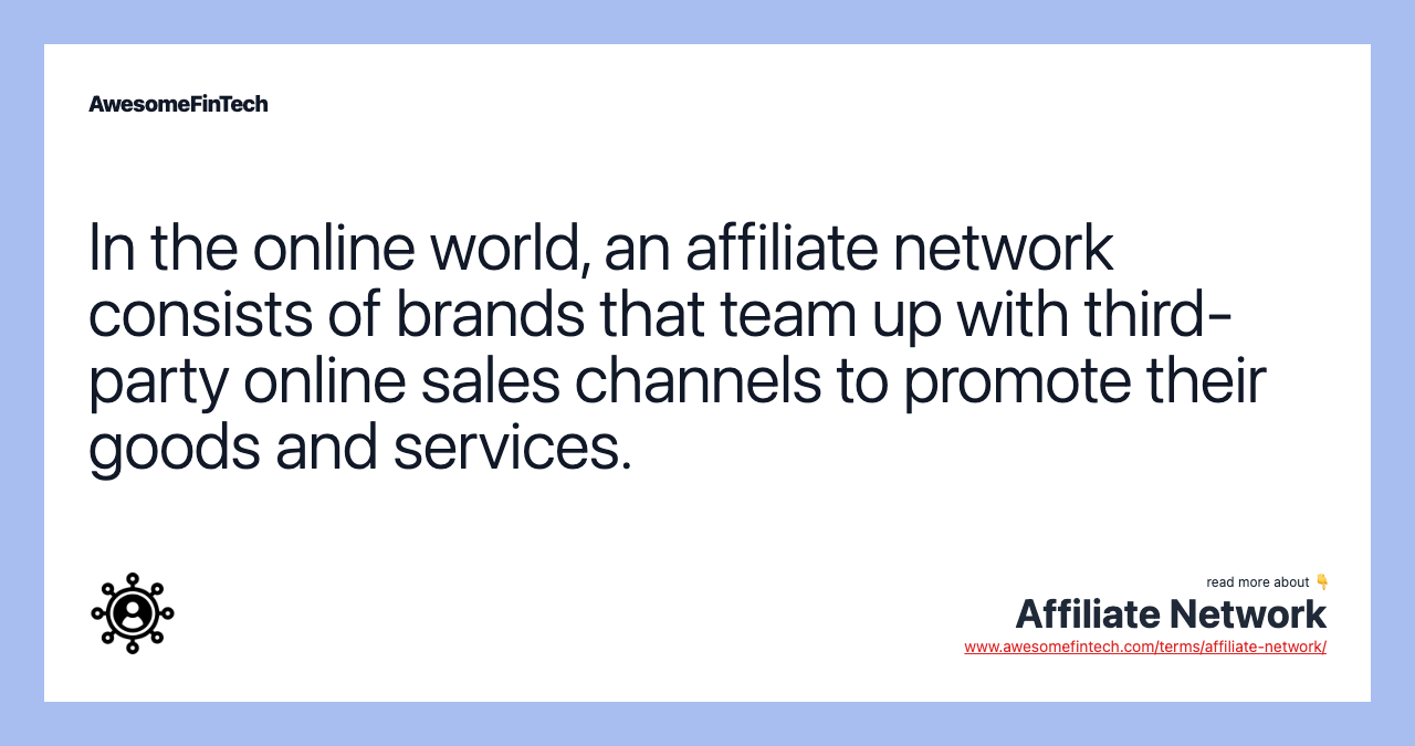 In the online world, an affiliate network consists of brands that team up with third-party online sales channels to promote their goods and services.