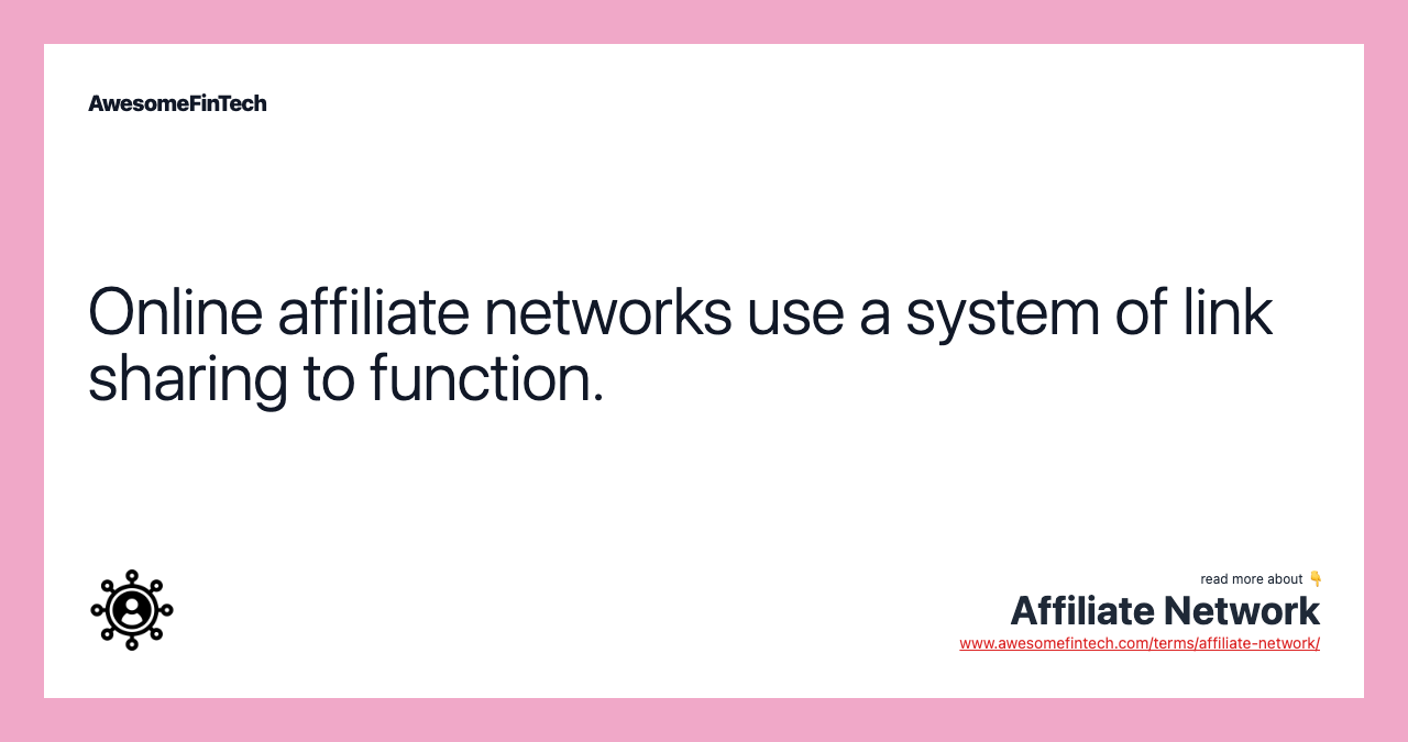 Online affiliate networks use a system of link sharing to function.