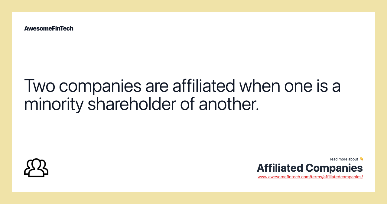 Two companies are affiliated when one is a minority shareholder of another.