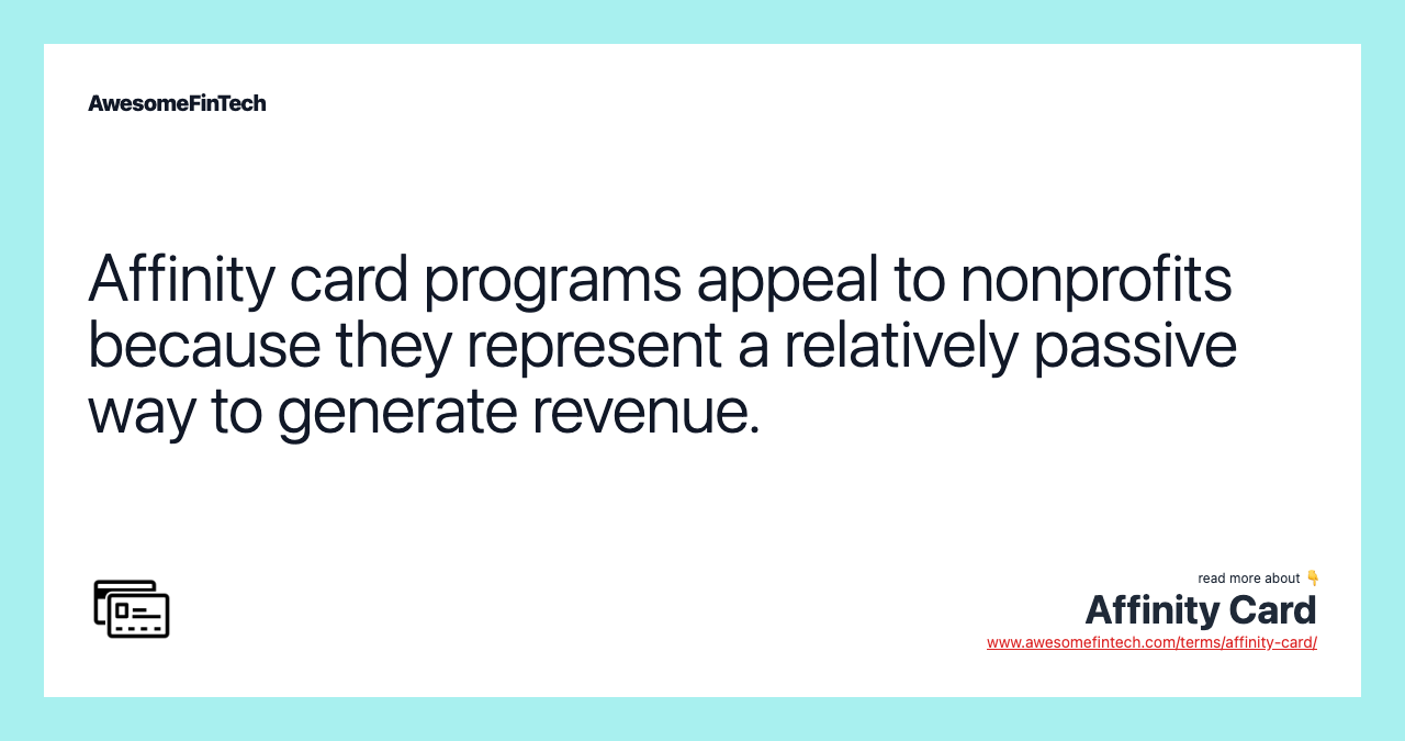 Affinity card programs appeal to nonprofits because they represent a relatively passive way to generate revenue.