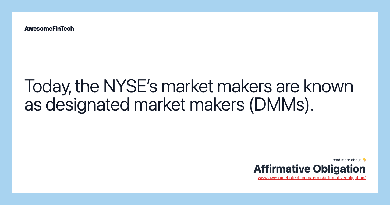Today, the NYSE’s market makers are known as designated market makers (DMMs).