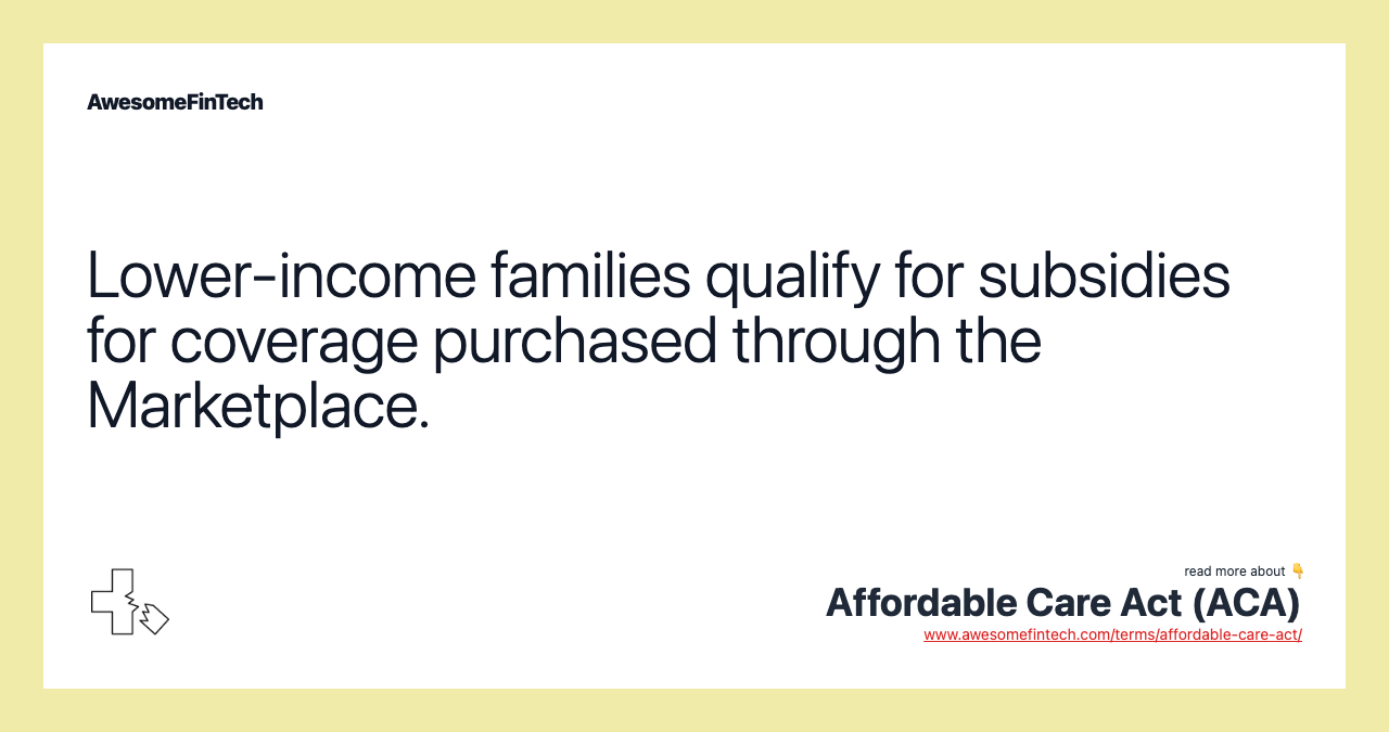 Lower-income families qualify for subsidies for coverage purchased through the Marketplace.
