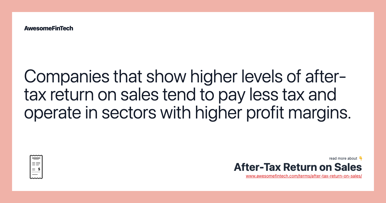 Companies that show higher levels of after-tax return on sales tend to pay less tax and operate in sectors with higher profit margins.