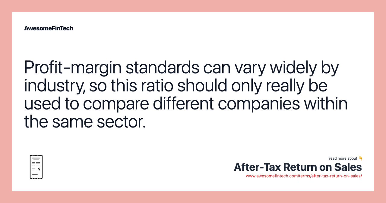 Profit-margin standards can vary widely by industry, so this ratio should only really be used to compare different companies within the same sector.