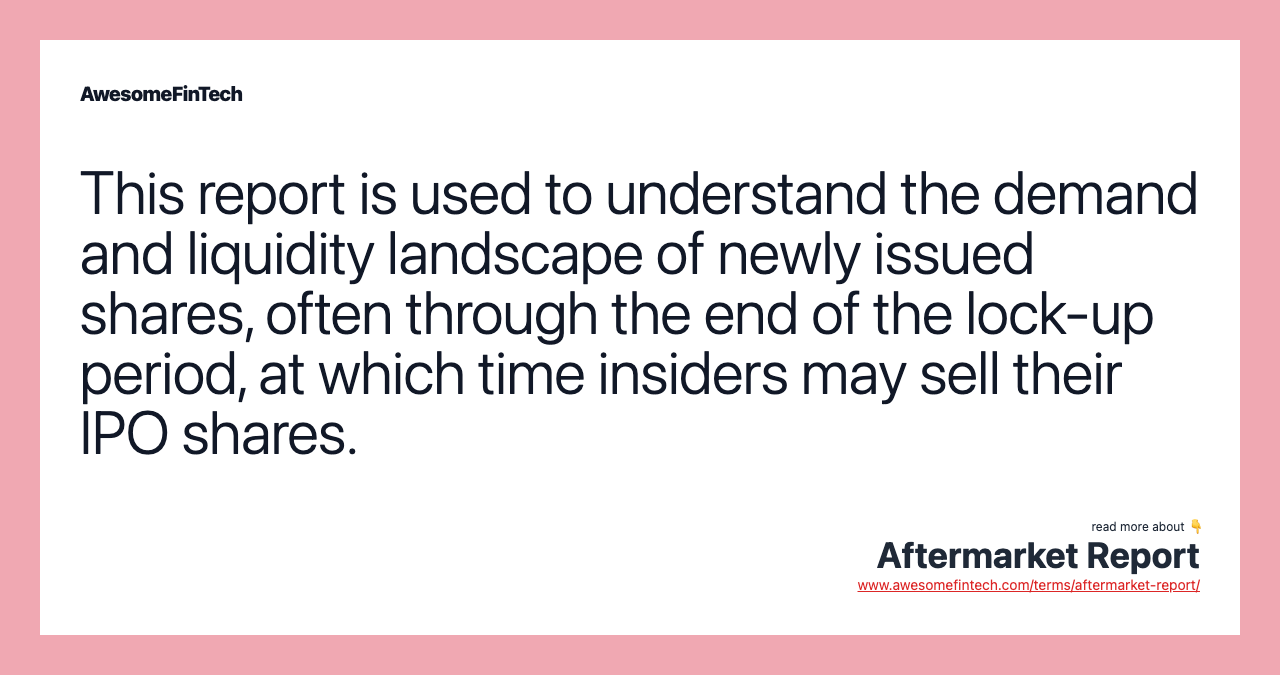 This report is used to understand the demand and liquidity landscape of newly issued shares, often through the end of the lock-up period, at which time insiders may sell their IPO shares.