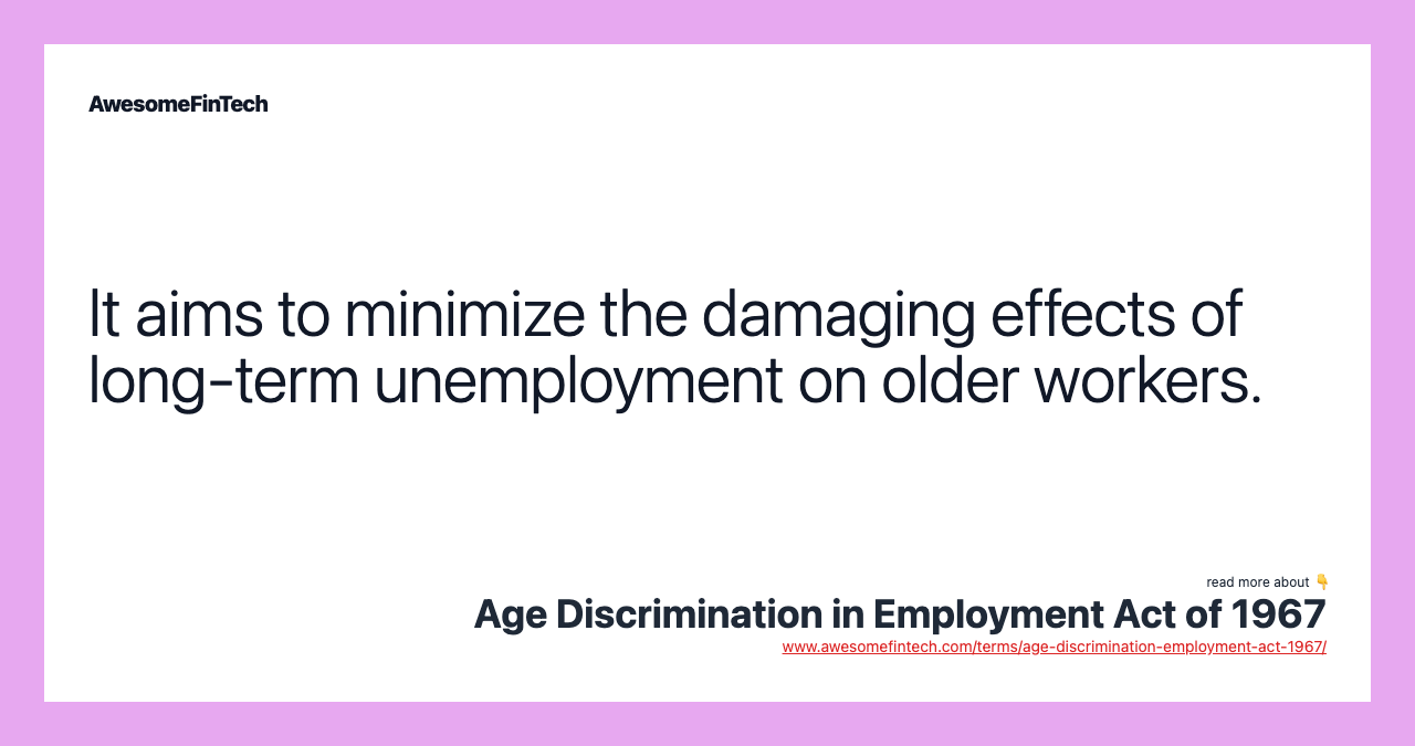 It aims to minimize the damaging effects of long-term unemployment on older workers.