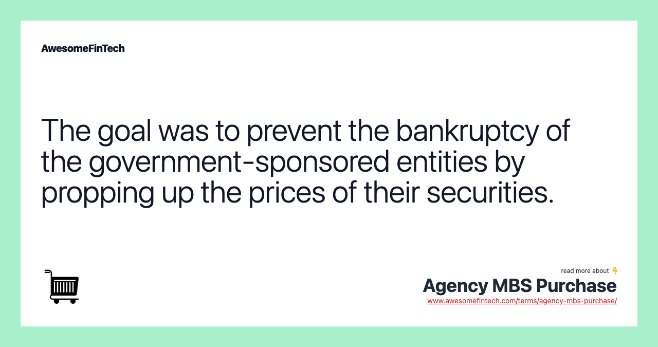 The goal was to prevent the bankruptcy of the government-sponsored entities by propping up the prices of their securities.