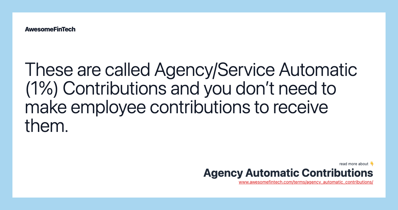 These are called Agency/Service Automatic (1%) Contributions and you don’t need to make employee contributions to receive them.