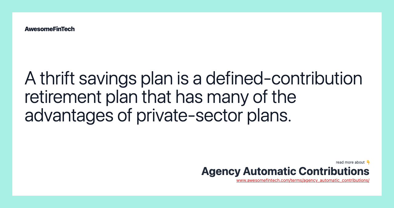 A thrift savings plan is a defined-contribution retirement plan that has many of the advantages of private-sector plans.
