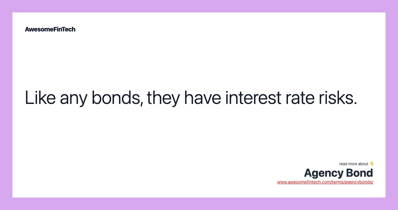 Like any bonds, they have interest rate risks.