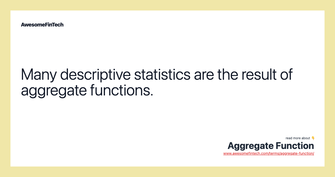 Many descriptive statistics are the result of aggregate functions.