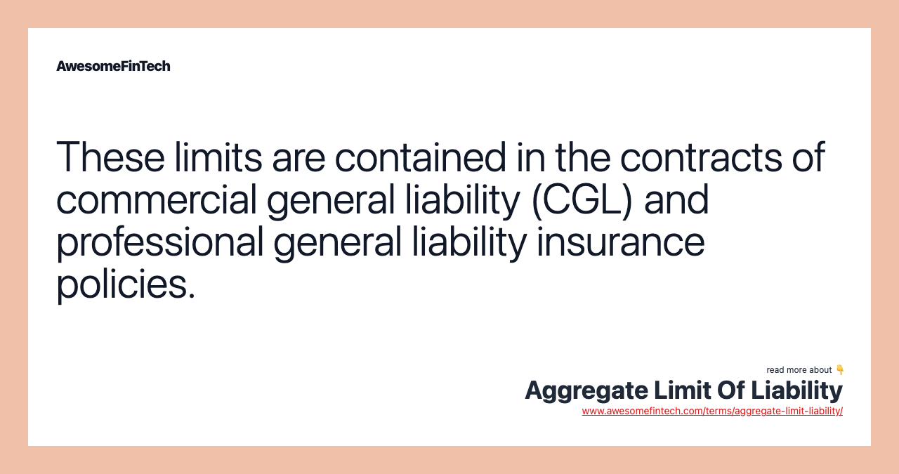 These limits are contained in the contracts of commercial general liability (CGL) and professional general liability insurance policies.