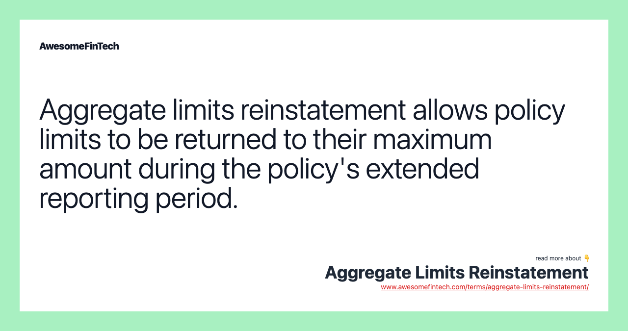 Aggregate limits reinstatement allows policy limits to be returned to their maximum amount during the policy's extended reporting period.
