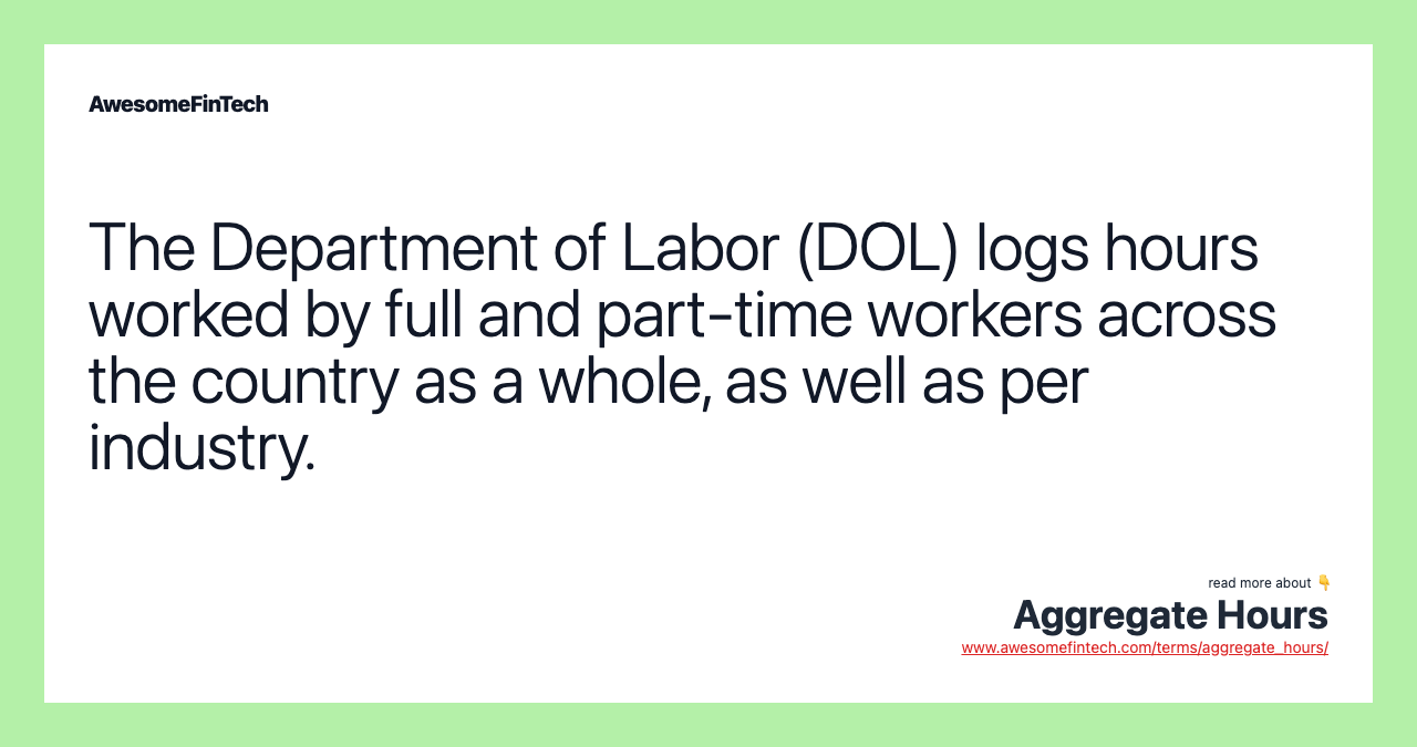 The Department of Labor (DOL) logs hours worked by full and part-time workers across the country as a whole, as well as per industry.