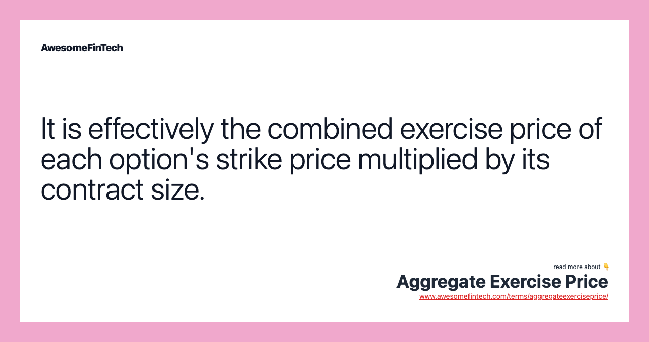 It is effectively the combined exercise price of each option's strike price multiplied by its contract size.
