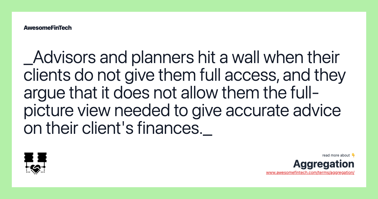 _Advisors and planners hit a wall when their clients do not give them full access, and they argue that it does not allow them the full-picture view needed to give accurate advice on their client's finances._