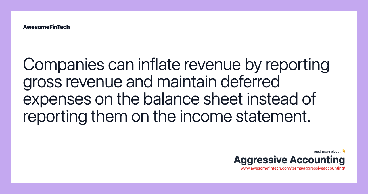 Companies can inflate revenue by reporting gross revenue and maintain deferred expenses on the balance sheet instead of reporting them on the income statement.