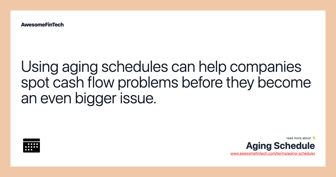 Using aging schedules can help companies spot cash flow problems before they become an even bigger issue.