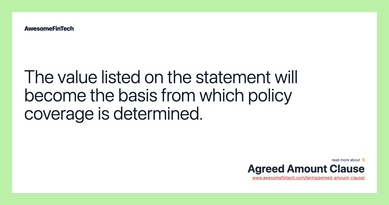 The value listed on the statement will become the basis from which policy coverage is determined.