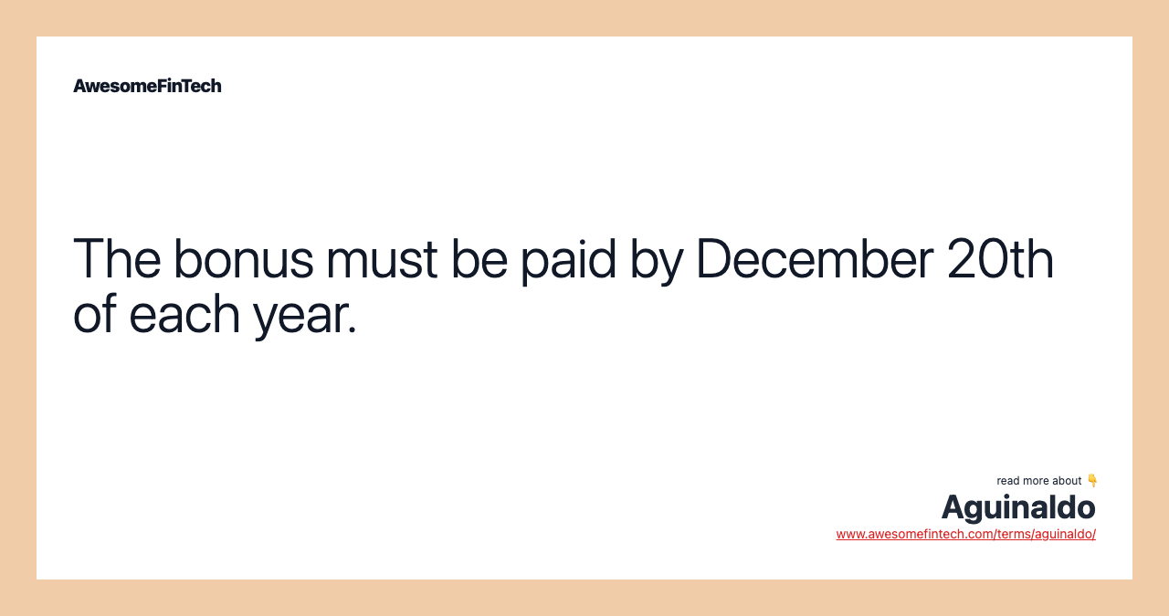 The bonus must be paid by December 20th of each year.