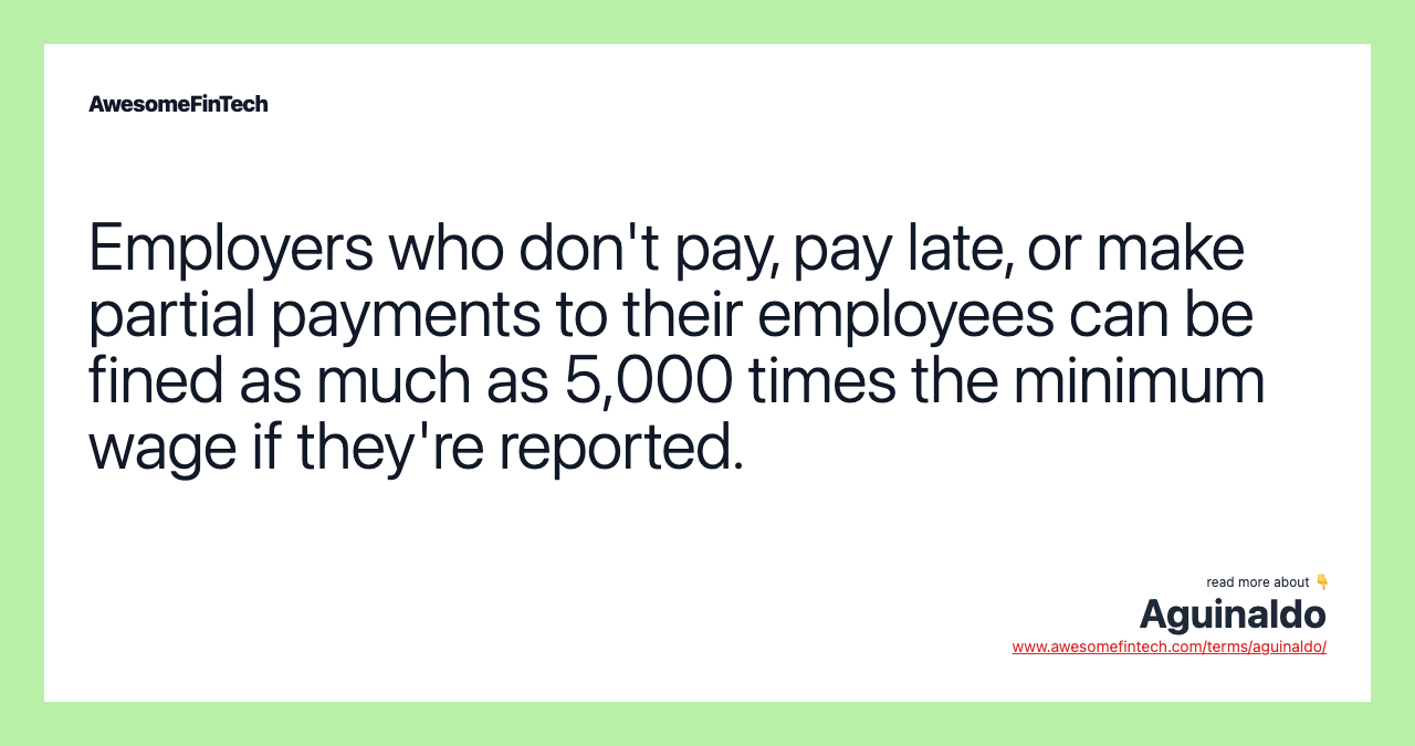 Employers who don't pay, pay late, or make partial payments to their employees can be fined as much as 5,000 times the minimum wage if they're reported.