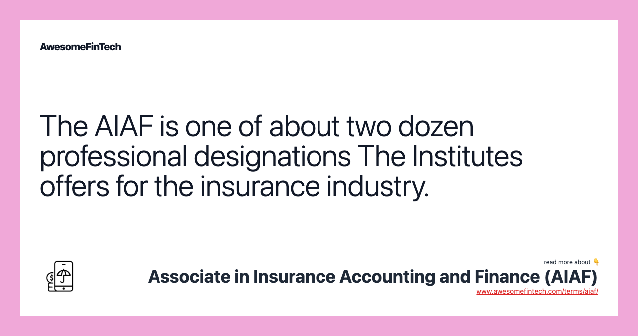The AIAF is one of about two dozen professional designations The Institutes offers for the insurance industry.
